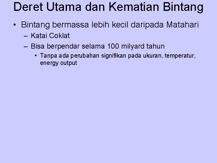 Deret Utama dan Kematian Bintang • Bintang bermassa lebih kecil daripada Matahari – Katai