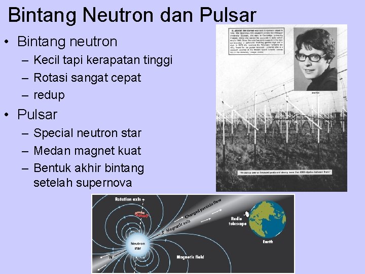 Bintang Neutron dan Pulsar • Bintang neutron – Kecil tapi kerapatan tinggi – Rotasi