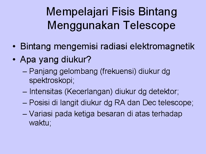 Mempelajari Fisis Bintang Menggunakan Telescope • Bintang mengemisi radiasi elektromagnetik • Apa yang diukur?