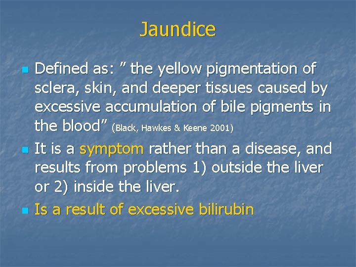 Jaundice n n n Defined as: ” the yellow pigmentation of sclera, skin, and