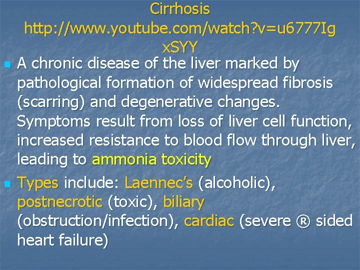 n n Cirrhosis http: //www. youtube. com/watch? v=u 6777 Ig x. SYY A chronic