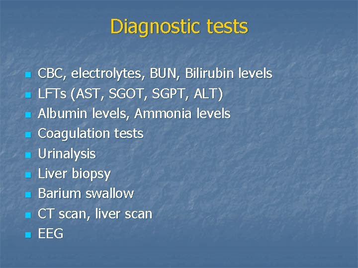 Diagnostic tests n n n n n CBC, electrolytes, BUN, Bilirubin levels LFTs (AST,