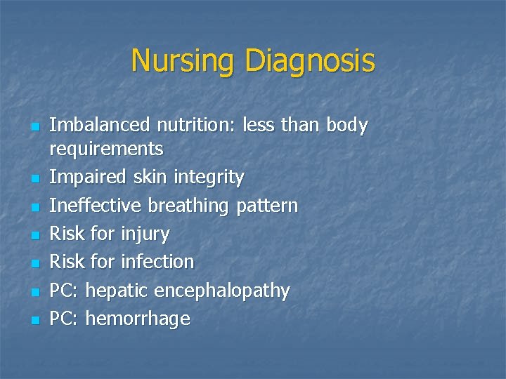 Nursing Diagnosis n n n n Imbalanced nutrition: less than body requirements Impaired skin