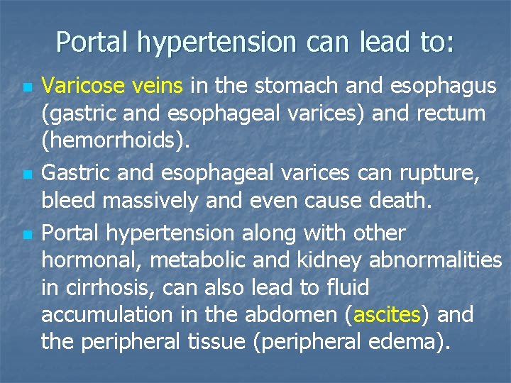 Portal hypertension can lead to: n n n Varicose veins in the stomach and