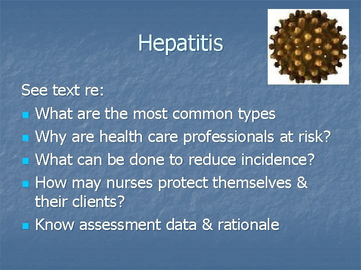 Hepatitis See text re: n What are the most common types n Why are