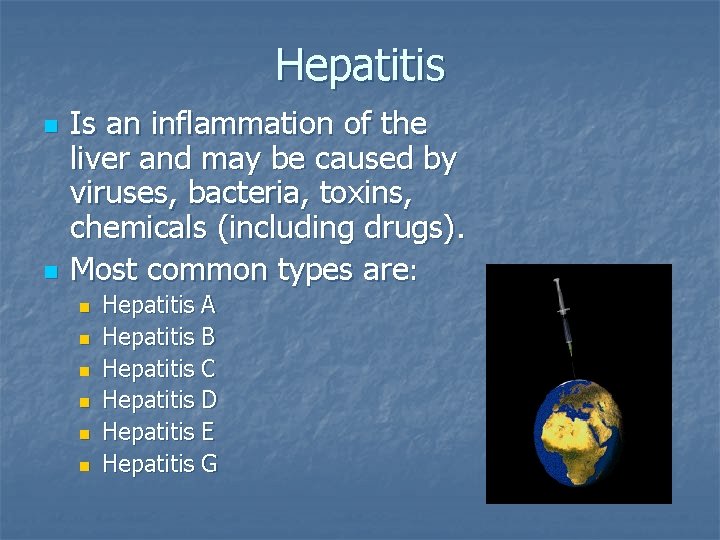 Hepatitis n n Is an inflammation of the liver and may be caused by