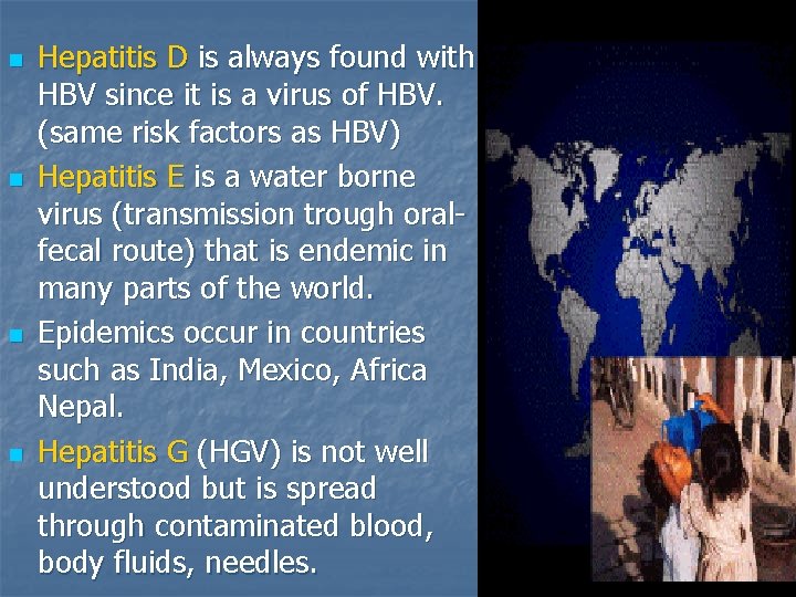 n n Hepatitis D is always found with HBV since it is a virus