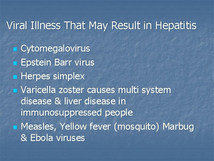 Viral Illness That May Result in Hepatitis n n n Cytomegalovirus Epstein Barr virus