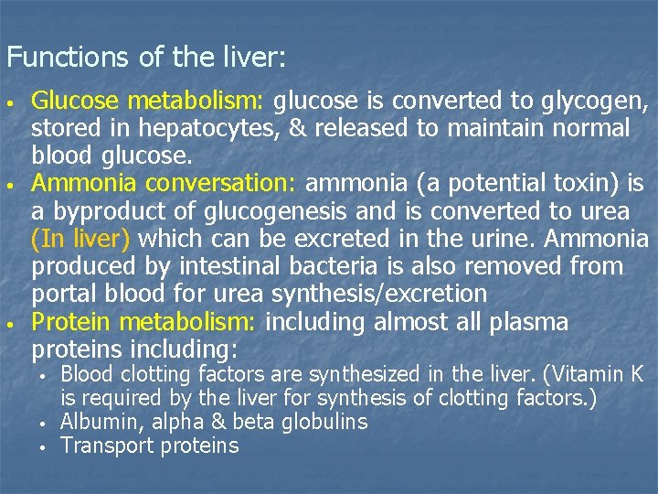 Functions of the liver: • • • Glucose metabolism: glucose is converted to glycogen,