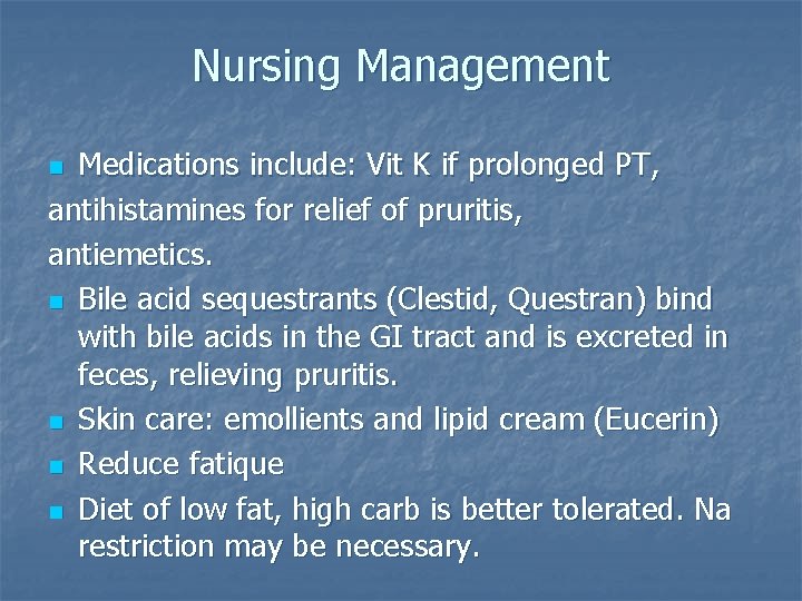 Nursing Management Medications include: Vit K if prolonged PT, antihistamines for relief of pruritis,