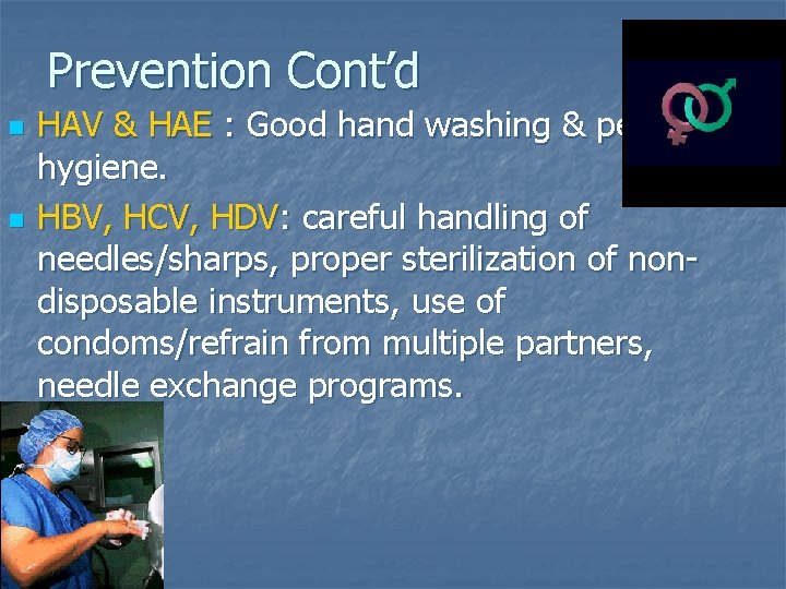 Prevention Cont’d n n HAV & HAE : Good hand washing & personal hygiene.