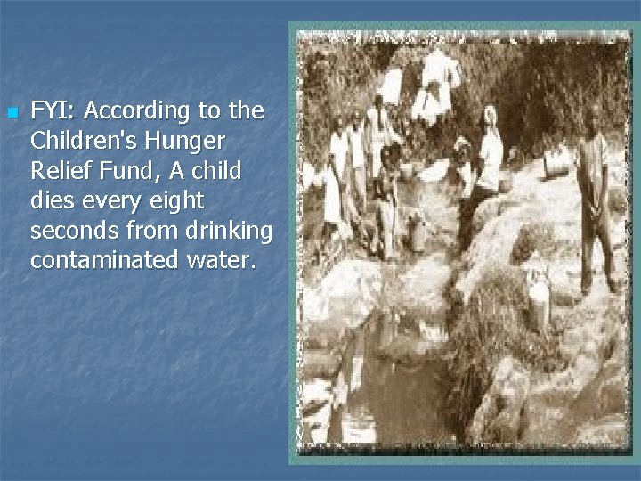 n FYI: According to the Children's Hunger Relief Fund, A child dies every eight