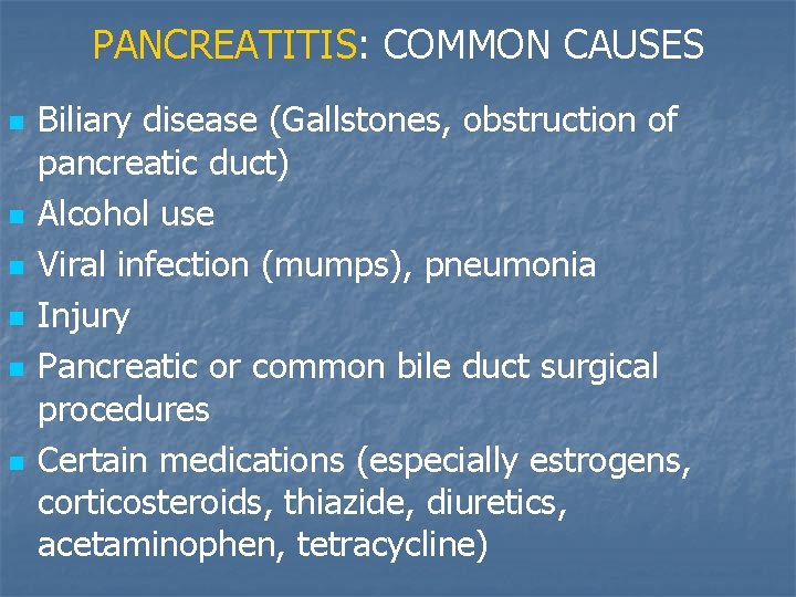 PANCREATITIS: COMMON CAUSES n n n Biliary disease (Gallstones, obstruction of pancreatic duct) Alcohol