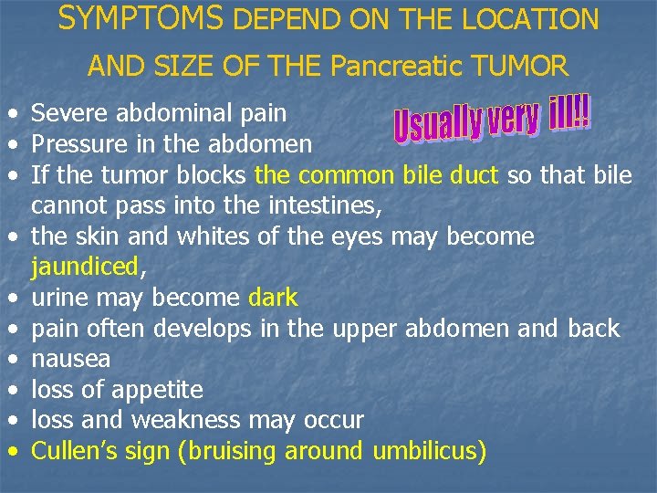 SYMPTOMS DEPEND ON THE LOCATION AND SIZE OF THE Pancreatic TUMOR • Severe abdominal