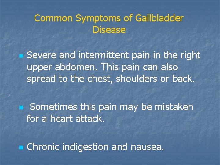 Common Symptoms of Gallbladder Disease n n n Severe and intermittent pain in the