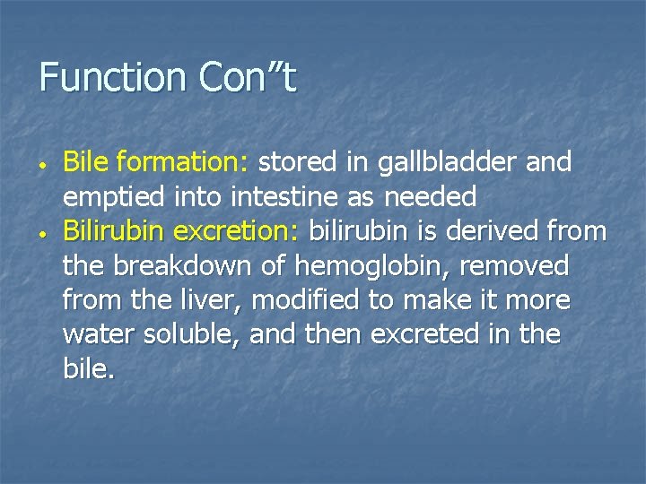 Function Con”t • • Bile formation: stored in gallbladder and emptied into intestine as