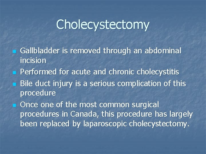 Cholecystectomy n n Gallbladder is removed through an abdominal incision Performed for acute and