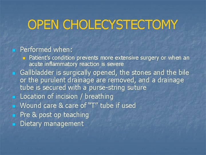 OPEN CHOLECYSTECTOMY n Performed when: n n n Patient's condition prevents more extensive surgery