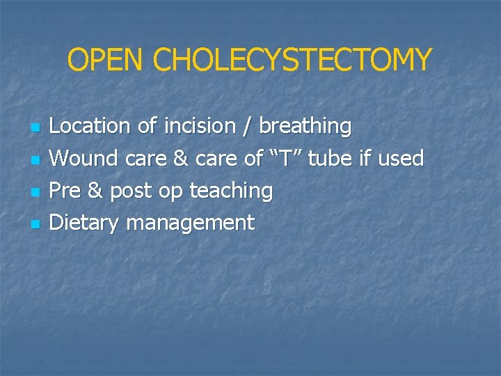 OPEN CHOLECYSTECTOMY n n Location of incision / breathing Wound care & care of