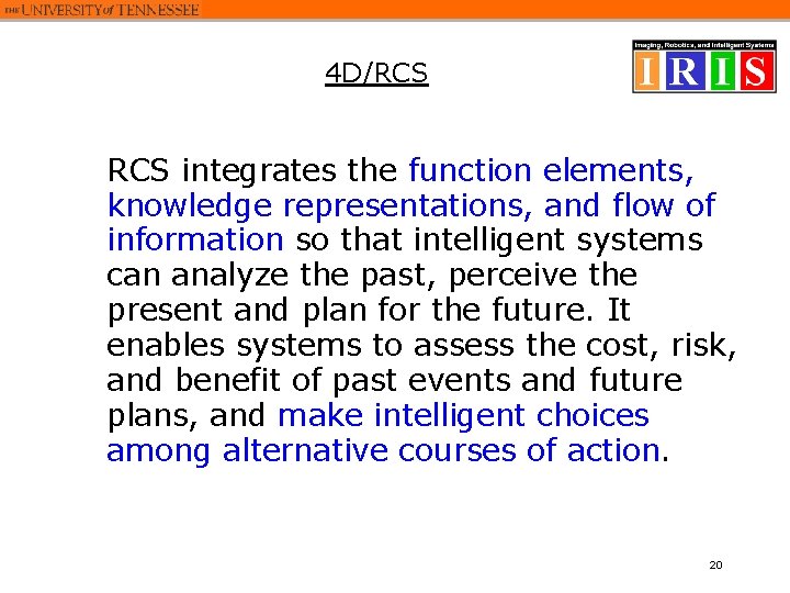 4 D/RCS integrates the function elements, knowledge representations, and flow of information so that 4 D/RCS integrates the function elements, knowledge representations, and flow of information so that