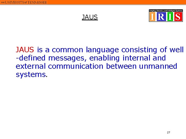 JAUS is a common language consisting of well -defined messages, enabling internal and external JAUS is a common language consisting of well -defined messages, enabling internal and external