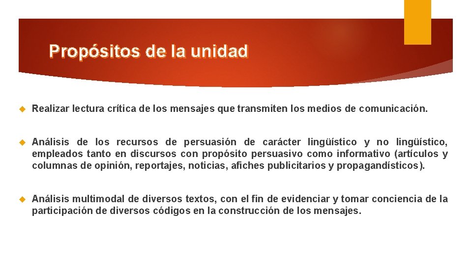 Propósitos de la unidad Realizar lectura crítica de los mensajes que transmiten los medios