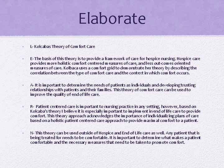 Elaborate • L- Kolcabas Theory of Comfort Care • E- The basis of this