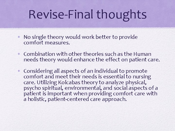 Revise-Final thoughts • No single theory would work better to provide comfort measures. •