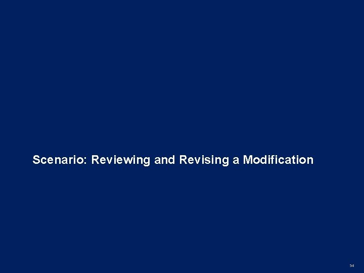 Scenario: Reviewing and Revising a Modification 54 