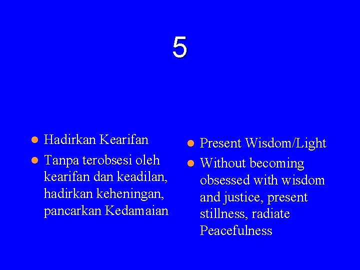 5 Hadirkan Kearifan l Tanpa terobsesi oleh kearifan dan keadilan, hadirkan keheningan, pancarkan Kedamaian 5 Hadirkan Kearifan l Tanpa terobsesi oleh kearifan dan keadilan, hadirkan keheningan, pancarkan Kedamaian