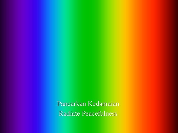 Pancarkan Kedamaian Radiate Peacefulness Pancarkan Kedamaian Radiate Peacefulness