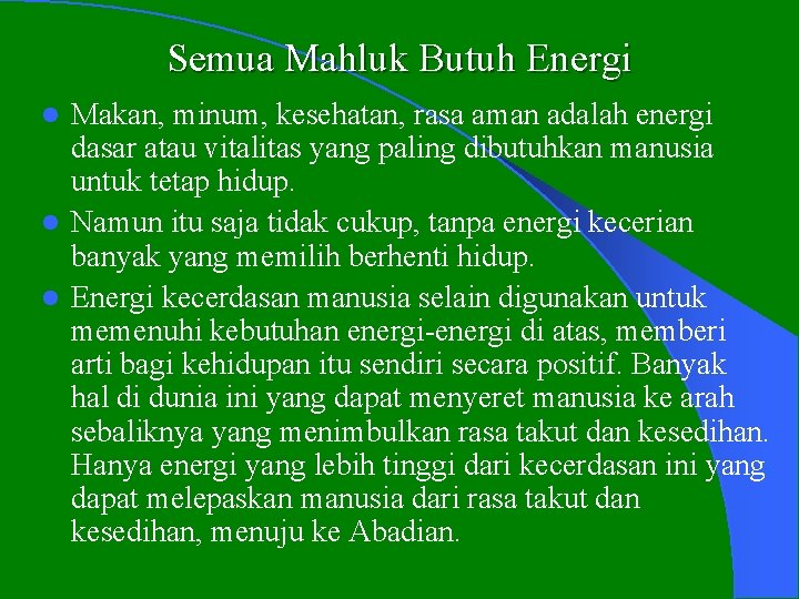 Semua Mahluk Butuh Energi Makan, minum, kesehatan, rasa aman adalah energi dasar atau vitalitas Semua Mahluk Butuh Energi Makan, minum, kesehatan, rasa aman adalah energi dasar atau vitalitas