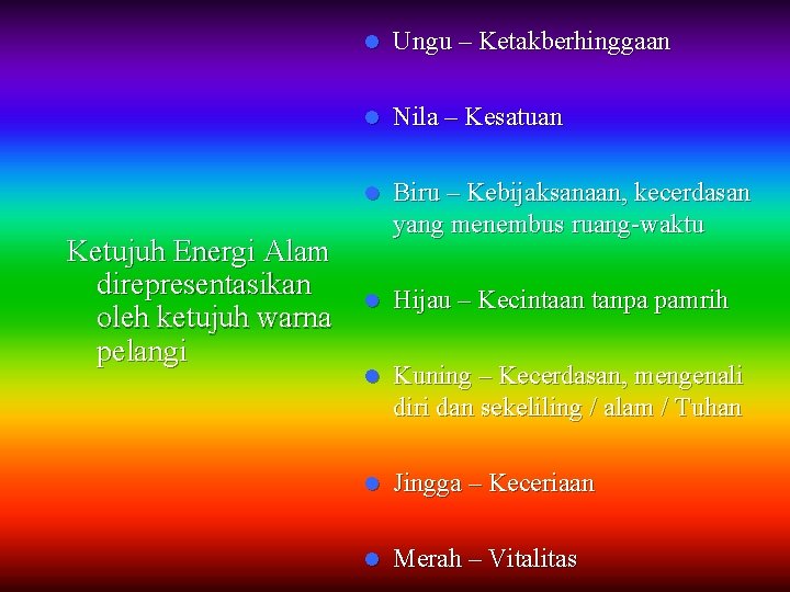 Ketujuh Energi Alam direpresentasikan oleh ketujuh warna pelangi l Ungu – Ketakberhinggaan l Nila Ketujuh Energi Alam direpresentasikan oleh ketujuh warna pelangi l Ungu – Ketakberhinggaan l Nila