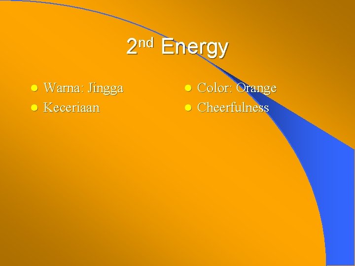 2 nd Energy Warna: Jingga l Keceriaan l Color: Orange l Cheerfulness l 2 nd Energy Warna: Jingga l Keceriaan l Color: Orange l Cheerfulness l