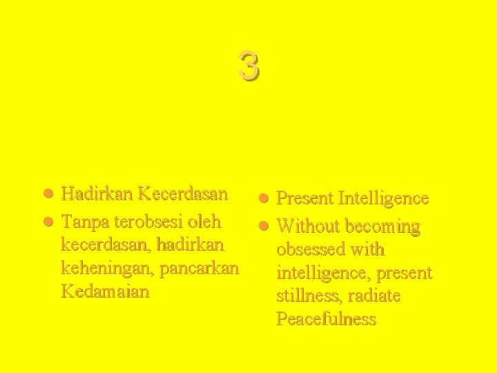 3 Hadirkan Kecerdasan l Tanpa terobsesi oleh kecerdasan, hadirkan keheningan, pancarkan Kedamaian l Present 3 Hadirkan Kecerdasan l Tanpa terobsesi oleh kecerdasan, hadirkan keheningan, pancarkan Kedamaian l Present