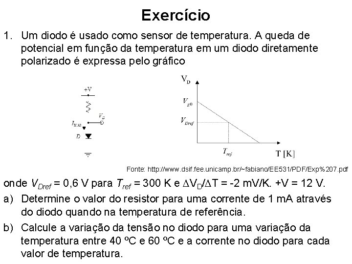 Exercício 1. Um diodo é usado como sensor de temperatura. A queda de potencial