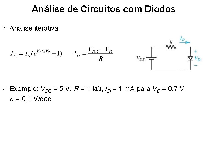 Análise de Circuitos com Diodos ü Análise iterativa ü Exemplo: VDD = 5 V,