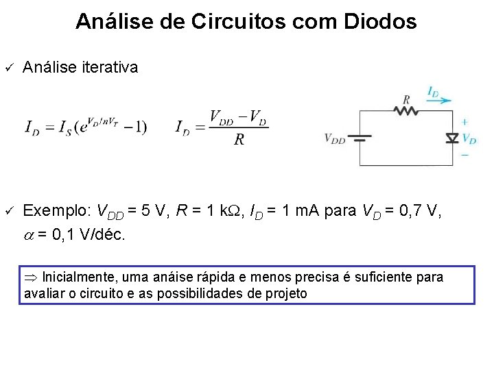 Análise de Circuitos com Diodos ü Análise iterativa ü Exemplo: VDD = 5 V,