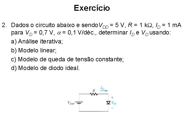 Exercício 2. Dados o circuito abaixo e sendo. VDD = 5 V, R =