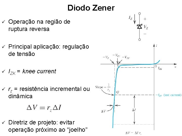 Diodo Zener ü Operação na região de ruptura reversa ü Principal aplicação: regulação de