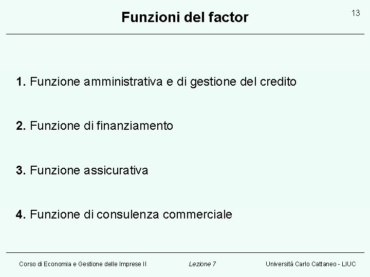 13 Funzioni del factor 1. Funzione amministrativa e di gestione del credito 2. Funzione