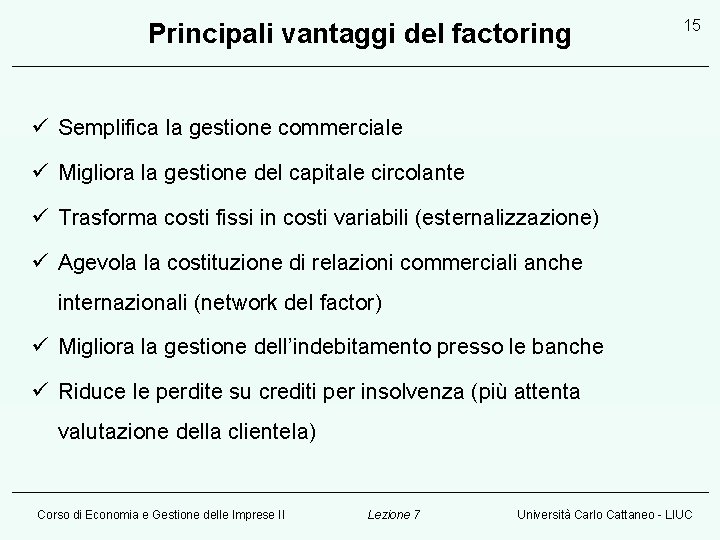 Principali vantaggi del factoring 15 ü Semplifica la gestione commerciale ü Migliora la gestione