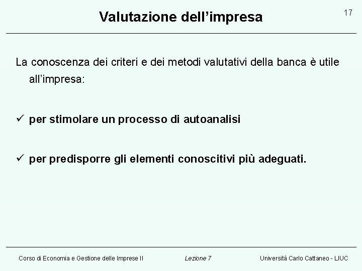 Valutazione dell’impresa 17 La conoscenza dei criteri e dei metodi valutativi della banca è