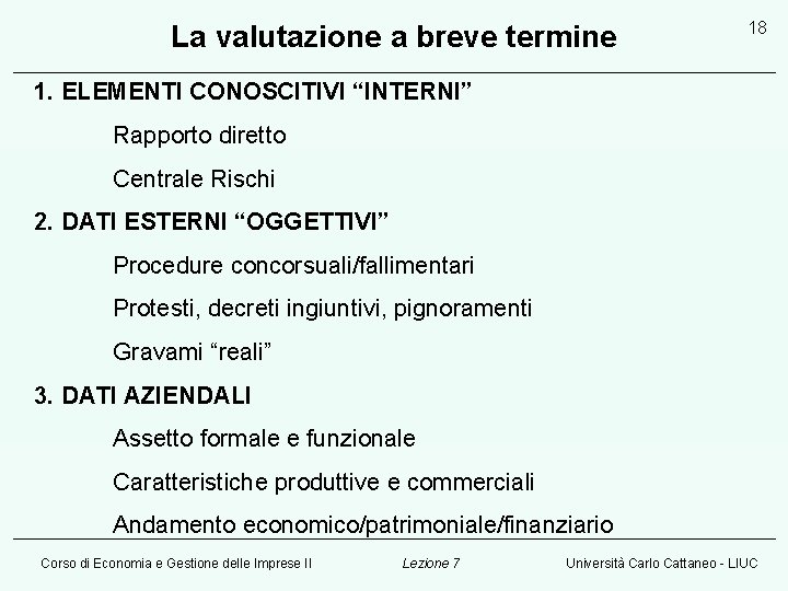 La valutazione a breve termine 18 1. ELEMENTI CONOSCITIVI “INTERNI” Rapporto diretto Centrale Rischi