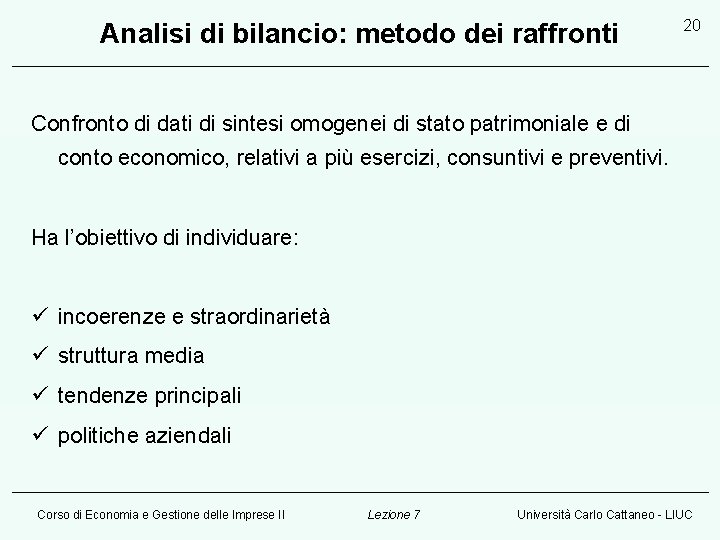 Analisi di bilancio: metodo dei raffronti 20 Confronto di dati di sintesi omogenei di