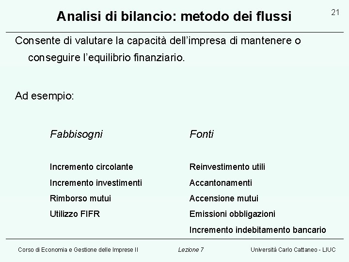 Analisi di bilancio: metodo dei flussi 21 Consente di valutare la capacità dell’impresa di