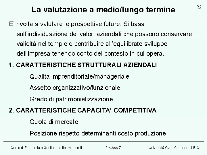 La valutazione a medio/lungo termine 22 E’ rivolta a valutare le prospettive future. Si
