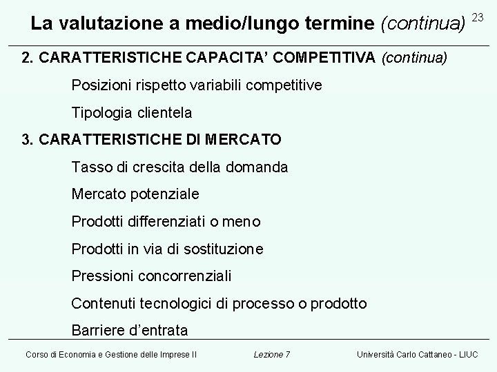 La valutazione a medio/lungo termine (continua) 23 2. CARATTERISTICHE CAPACITA’ COMPETITIVA (continua) Posizioni rispetto