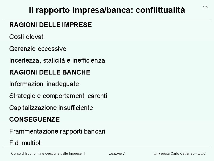 Il rapporto impresa/banca: conflittualità 25 RAGIONI DELLE IMPRESE Costi elevati Garanzie eccessive Incertezza, staticità