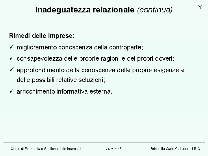 Inadeguatezza relazionale (continua) 28 Rimedi delle imprese: ü miglioramento conoscenza della controparte; ü consapevolezza